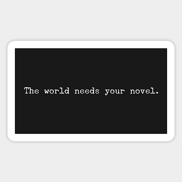 The world needs your novel Magnet by mike11209